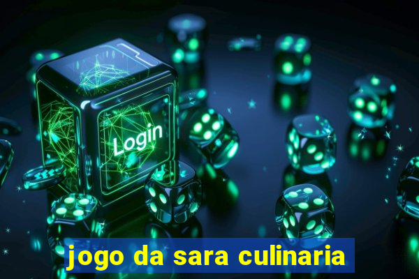 jogo da sara culinaria